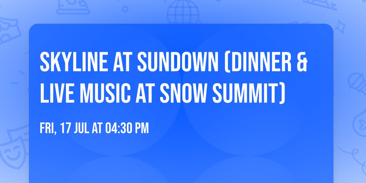 Skyline at Sundown (Dinner & Live Music at Snow Summit)