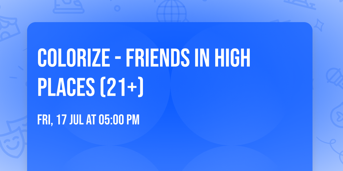 Colorize - Friends In High Places (21+)