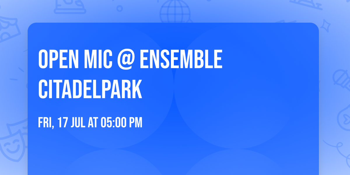 OPEN MIC @ Ensemble Citadelpark
