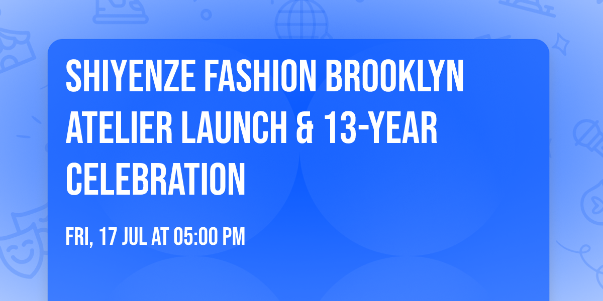 Shiyenze Fashion Brooklyn Atelier Launch & 13-Year Celebration