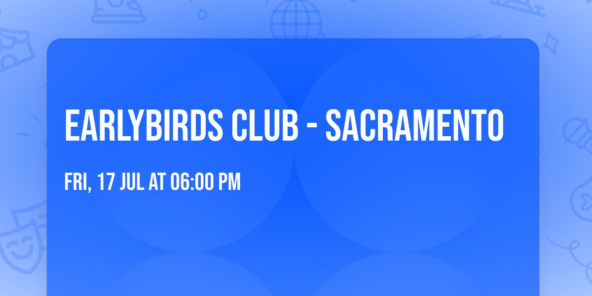 Earlybirds Club - Sacramento