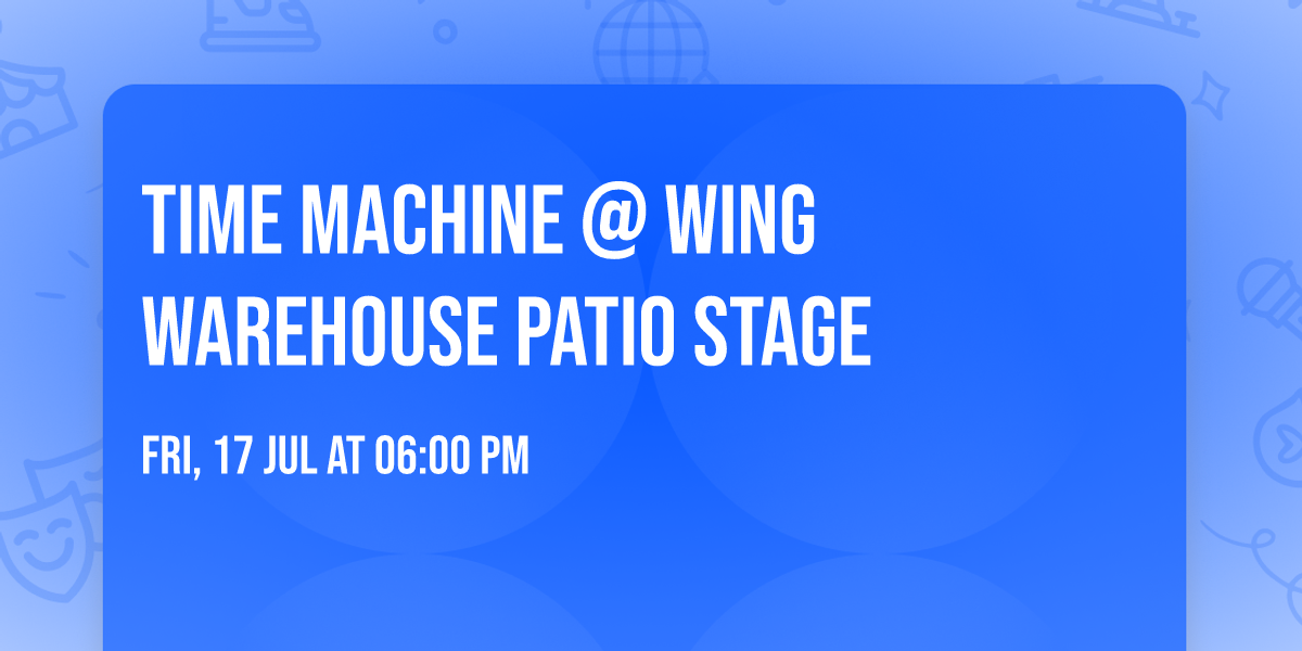 TIME MACHINE @ Wing Warehouse patio stage