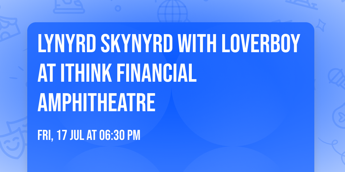 Lynyrd Skynyrd with Loverboy at iTHINK Financial Amphitheatre