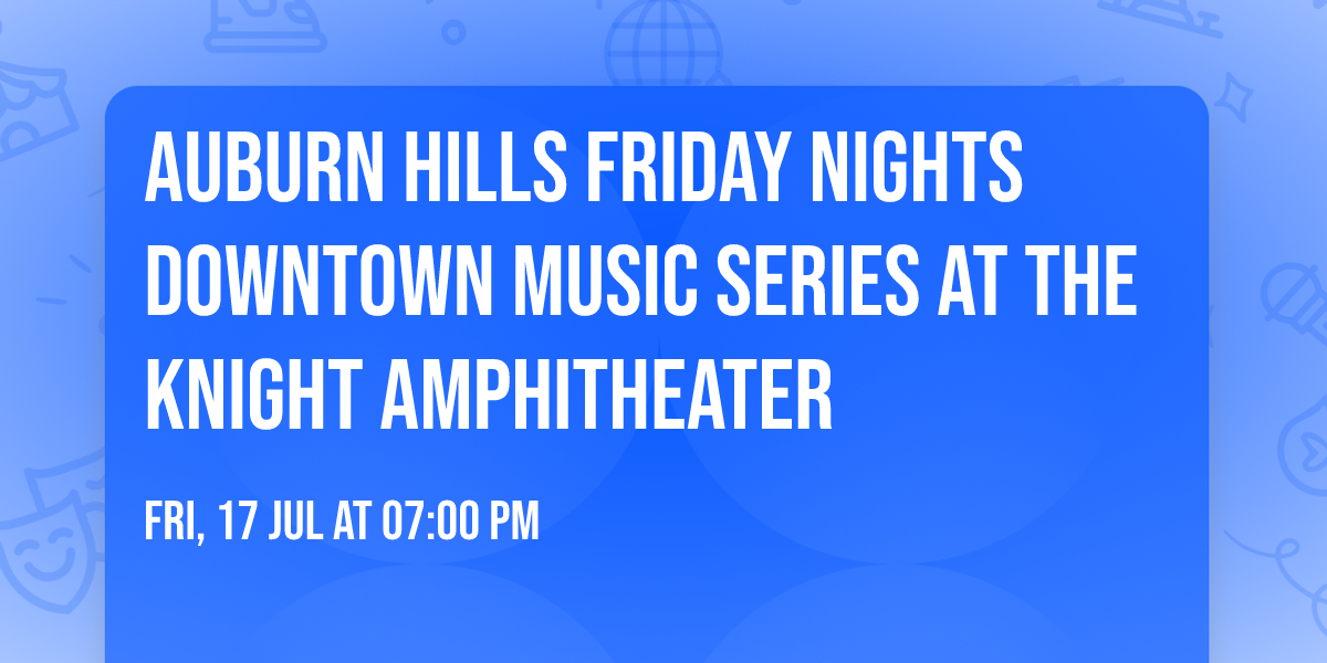Auburn Hills Friday Nights Downtown Music Series at the Knight Amphitheater 