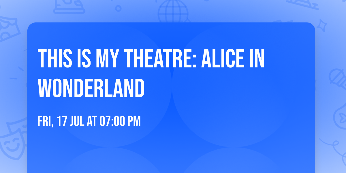 This Is My Theatre: Alice in Wonderland