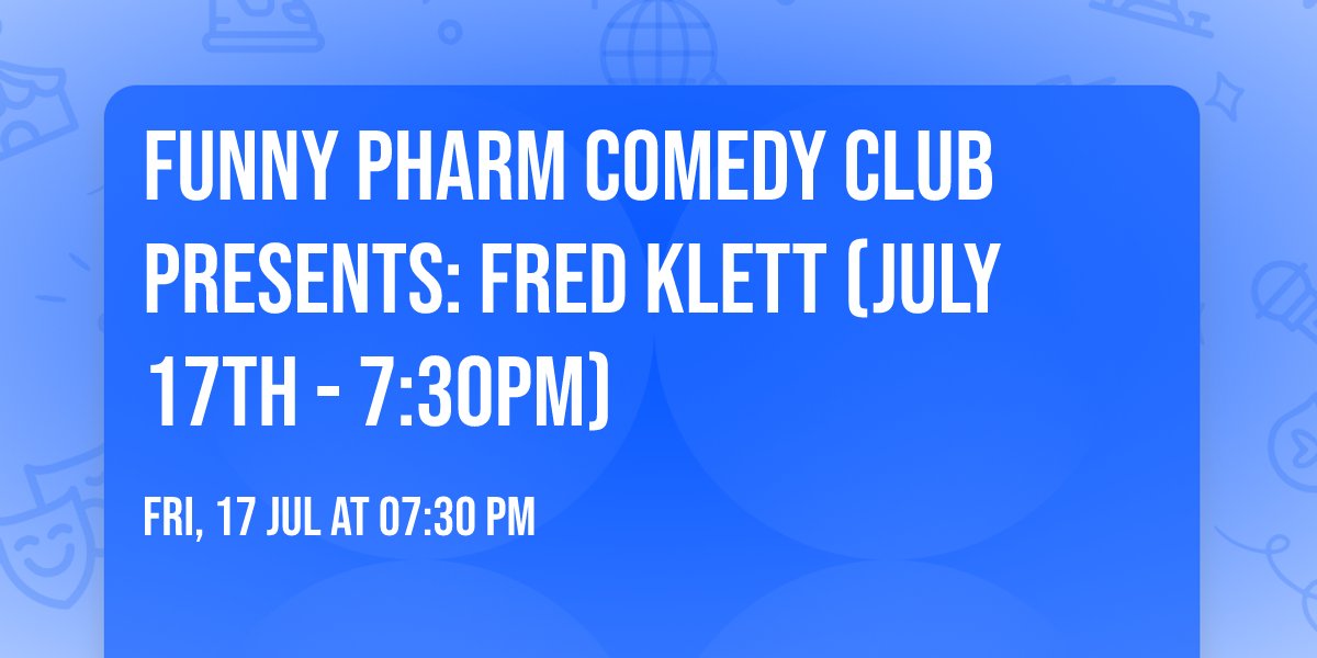 Funny Pharm Comedy Club Presents: Fred Klett (July 17th - 7:30PM)