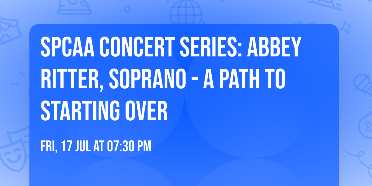 SPCAA Concert Series: Abbey Ritter, Soprano - A Path to Starting Over