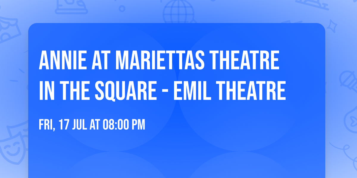 Annie at Mariettas Theatre In The Square - Emil Theatre