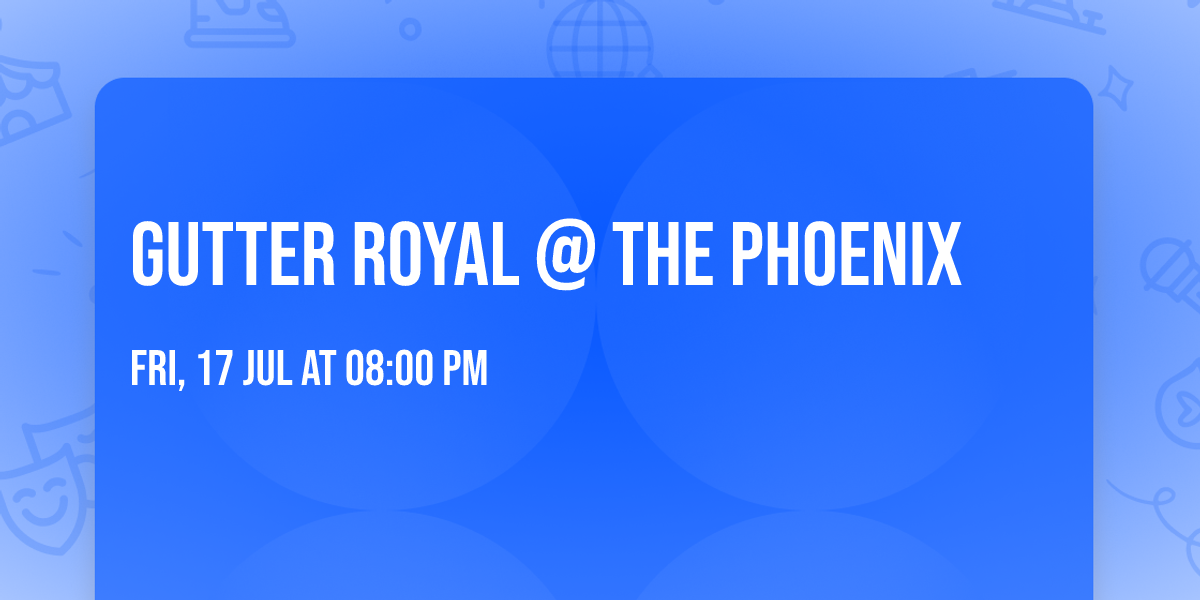 Gutter Royal @ The Phoenix 