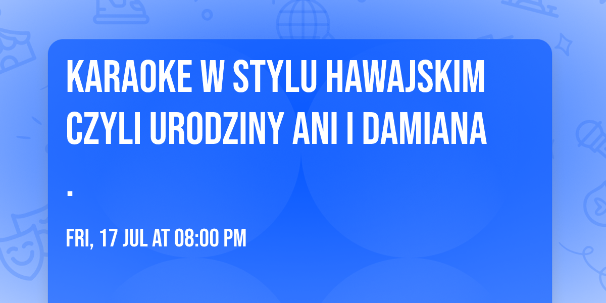 Karaoke w stylu Hawajskim czyli urodziny Ani i Damiana. 