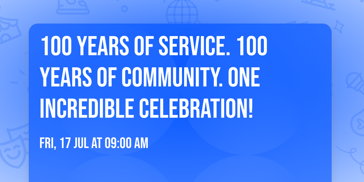 \ud83c\udf89 100 Years of Service. 100 Years of Community. One Incredible Celebration! \ud83c\udde8\ud83c\udde6