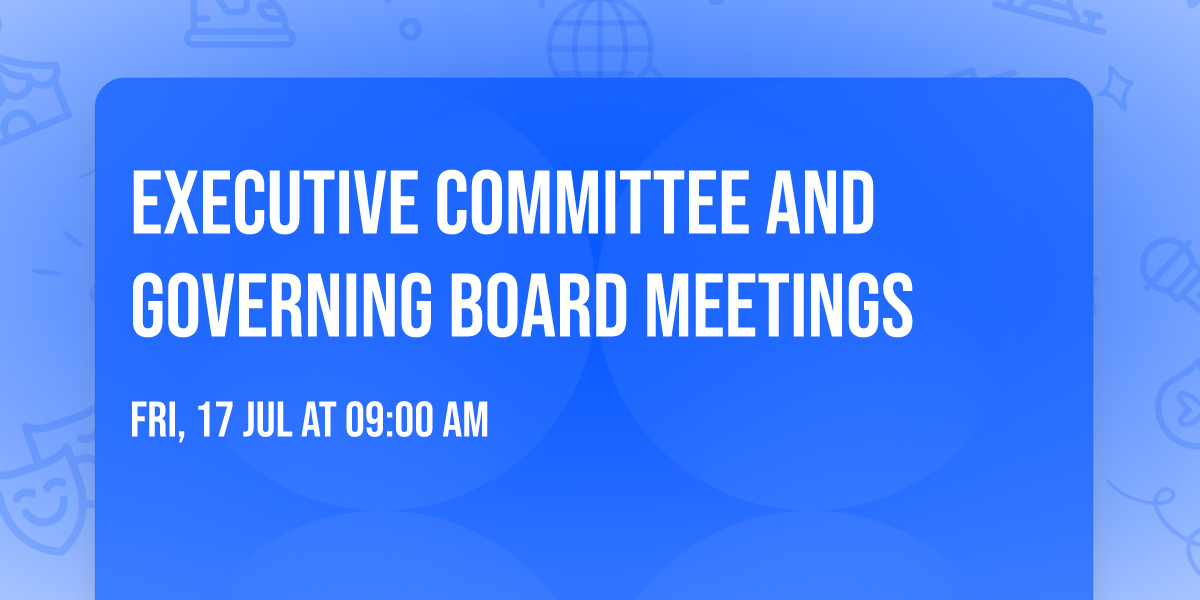 Executive Committee and Governing Board Meetings