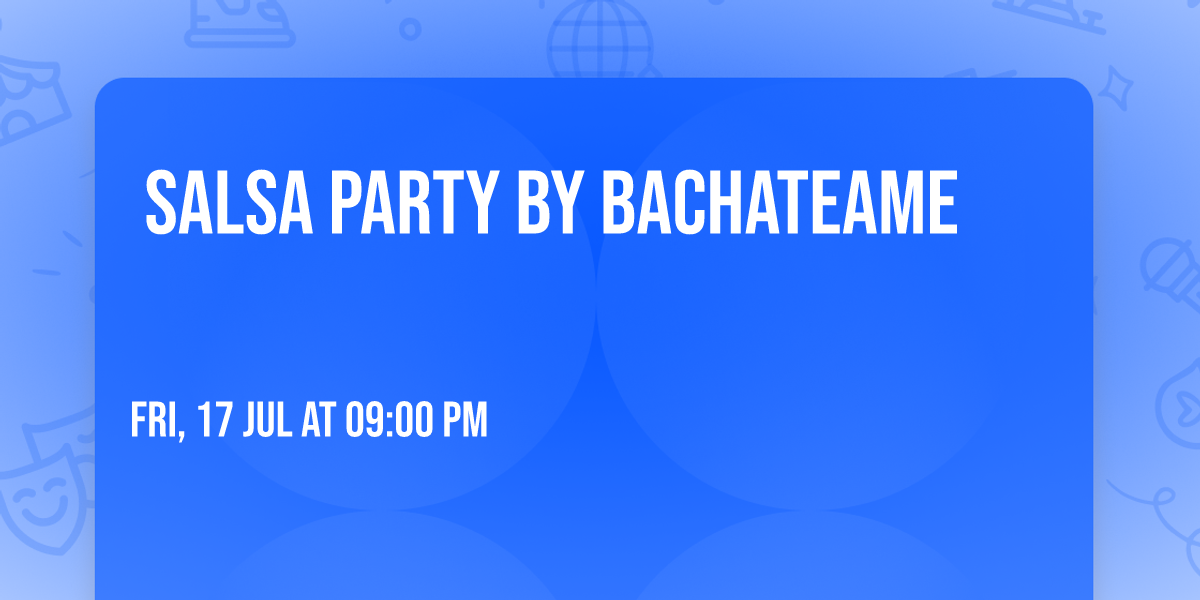 \u2b50\ufe0f SALSA PARTY by BachateaMe \u2b50\ufe0f