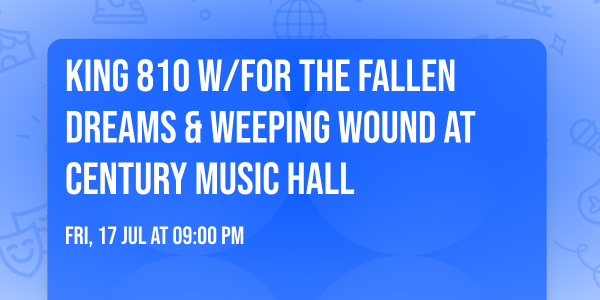 KING 810 w\/For The Fallen Dreams & Weeping Wound at Century Music Hall