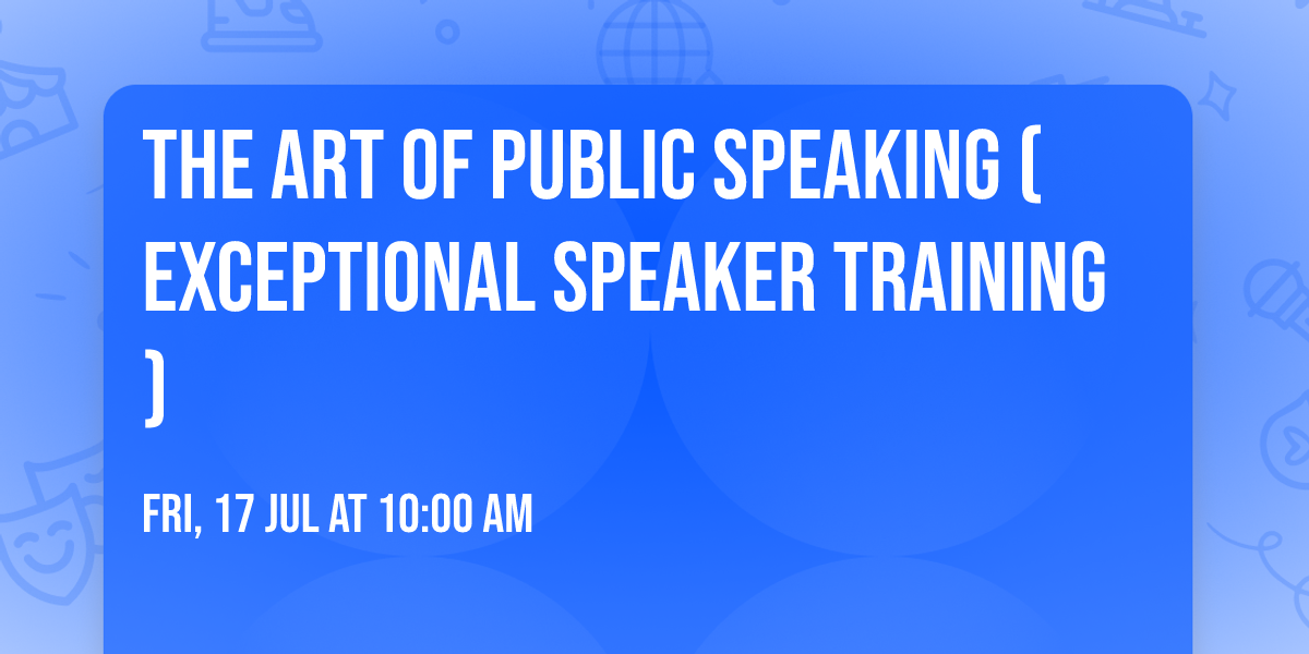 The Art of Public Speaking (Exceptional Speaker Training)