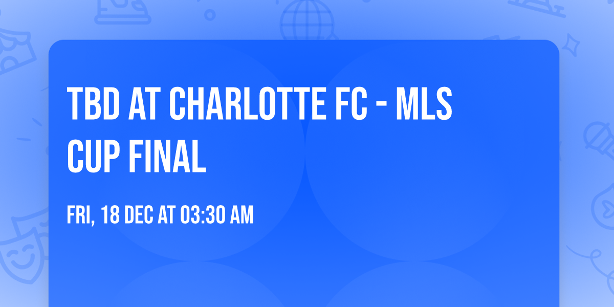 TBD at Charlotte FC - MLS Cup Final