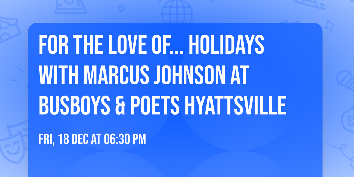 For the Love Of... Holidays with Marcus Johnson at Busboys & Poets Hyattsville