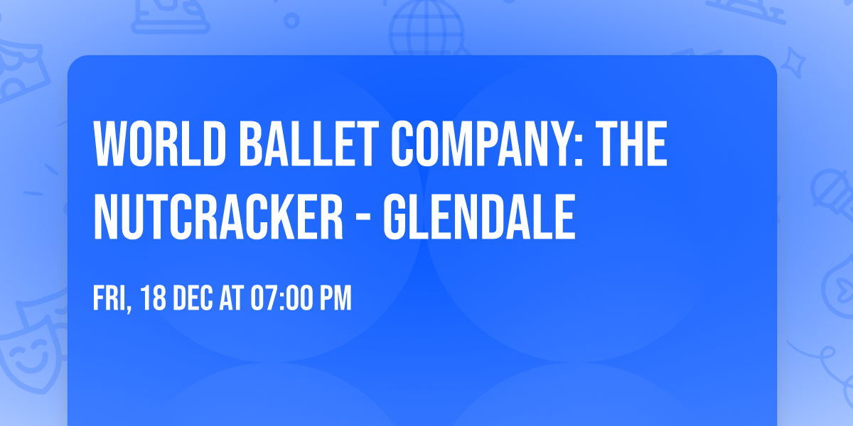 World Ballet Company: The Nutcracker - Glendale