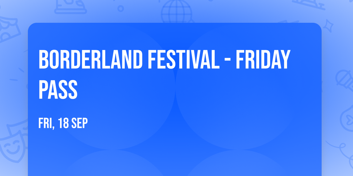Borderland Festival - Friday Pass