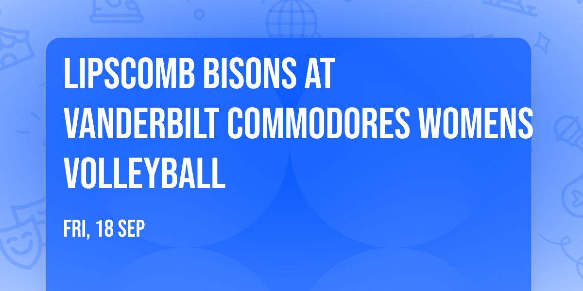 Lipscomb Bisons at Vanderbilt Commodores Womens Volleyball