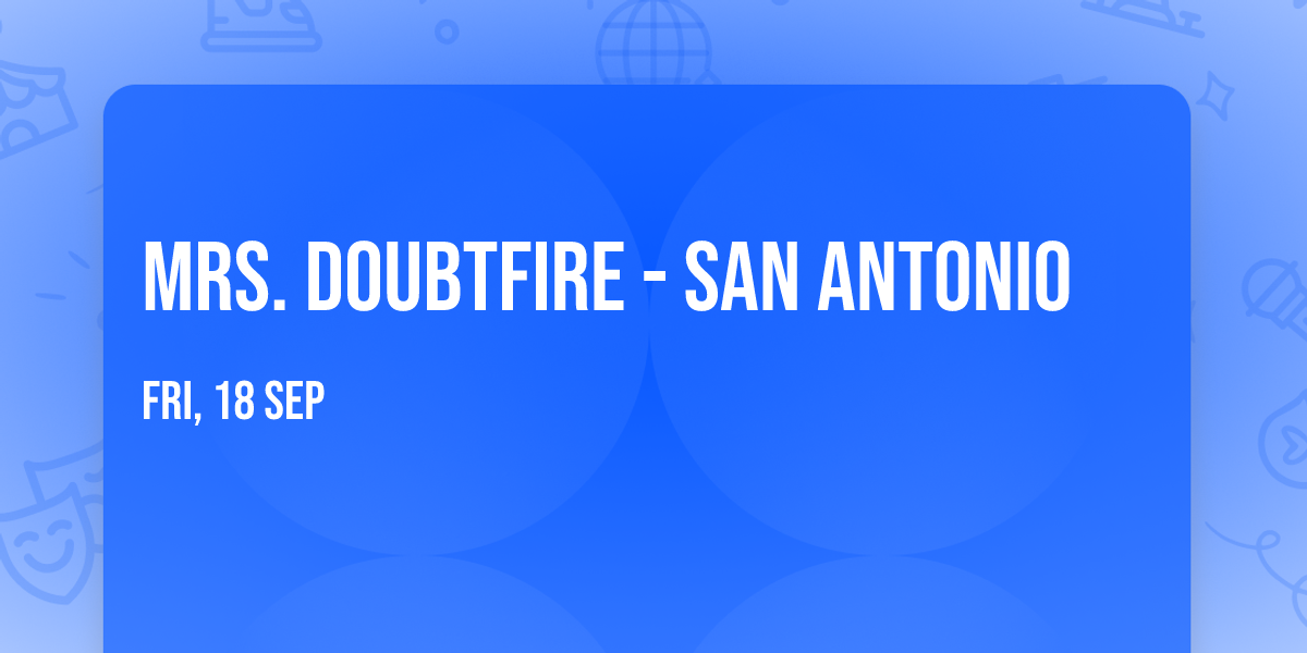Mrs. Doubtfire - San Antonio
