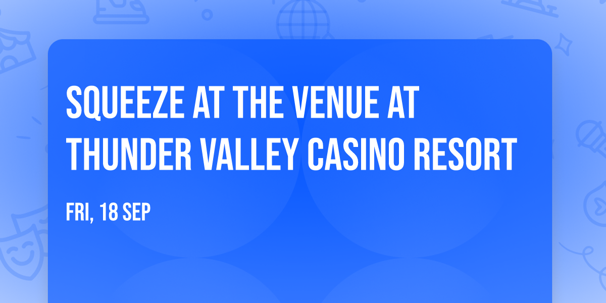 Squeeze at The Venue at Thunder Valley Casino Resort