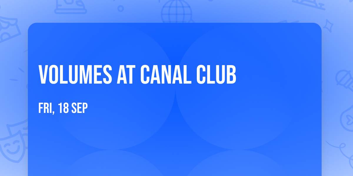 Volumes at Canal Club