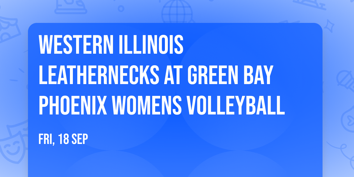Western Illinois Leathernecks at Green Bay Phoenix Womens Volleyball