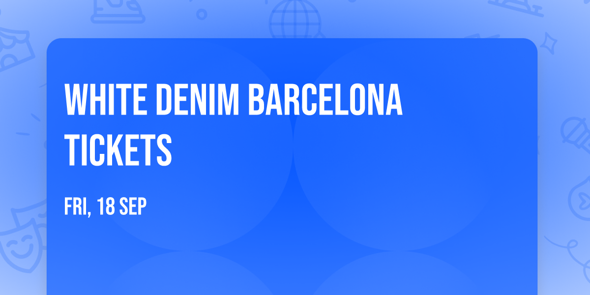 White Denim Barcelona Tickets