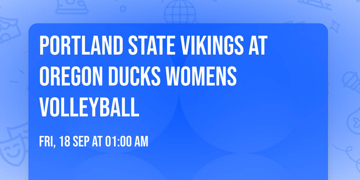Portland State Vikings at Oregon Ducks Womens Volleyball