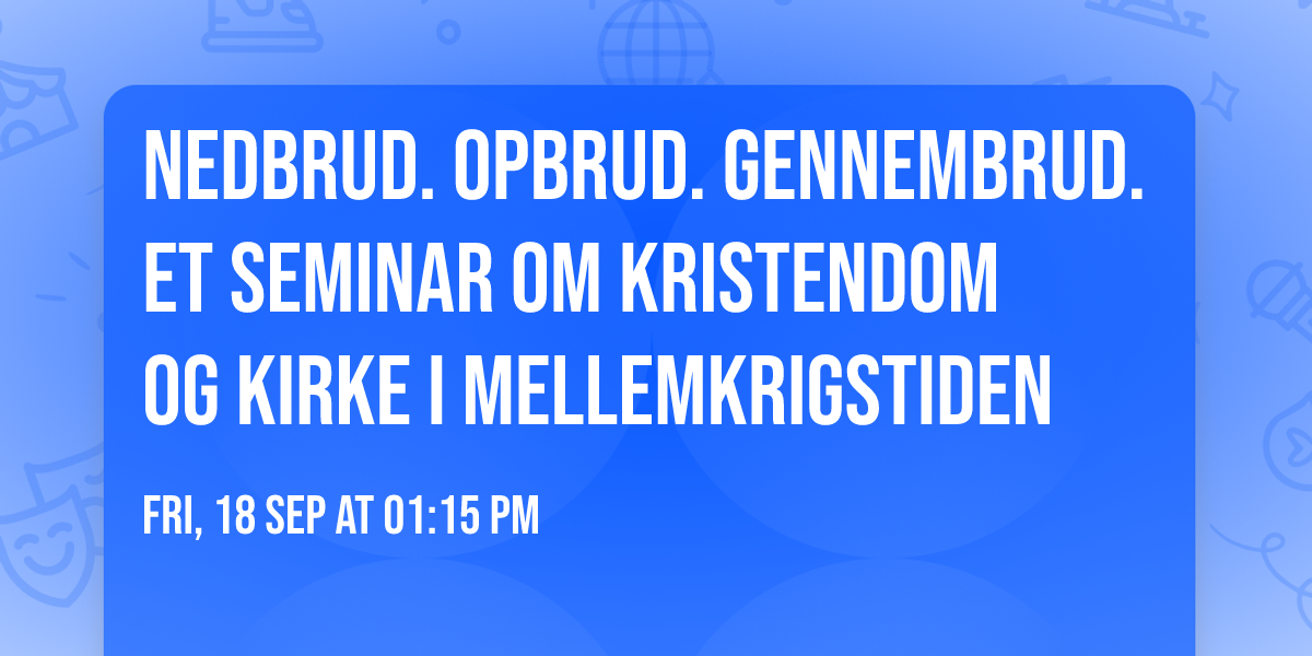 Nedbrud. Opbrud. Gennembrud.  Et seminar om kristendom og kirke i mellemkrigstiden