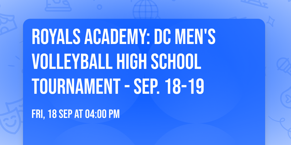 Royals Academy: DC Men's Volleyball High School Tournament - Sep. 18-19