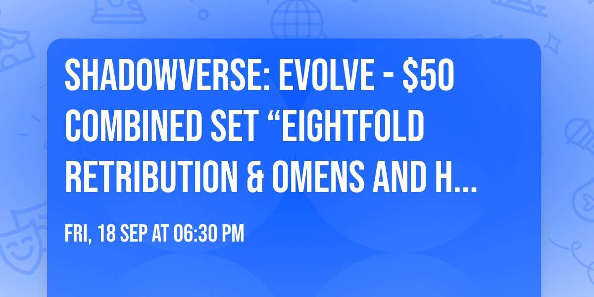 Shadowverse: Evolve - $50 Combined Set \u201cEightfold Retribution & Omens and Heirs\u201d Preview Trials