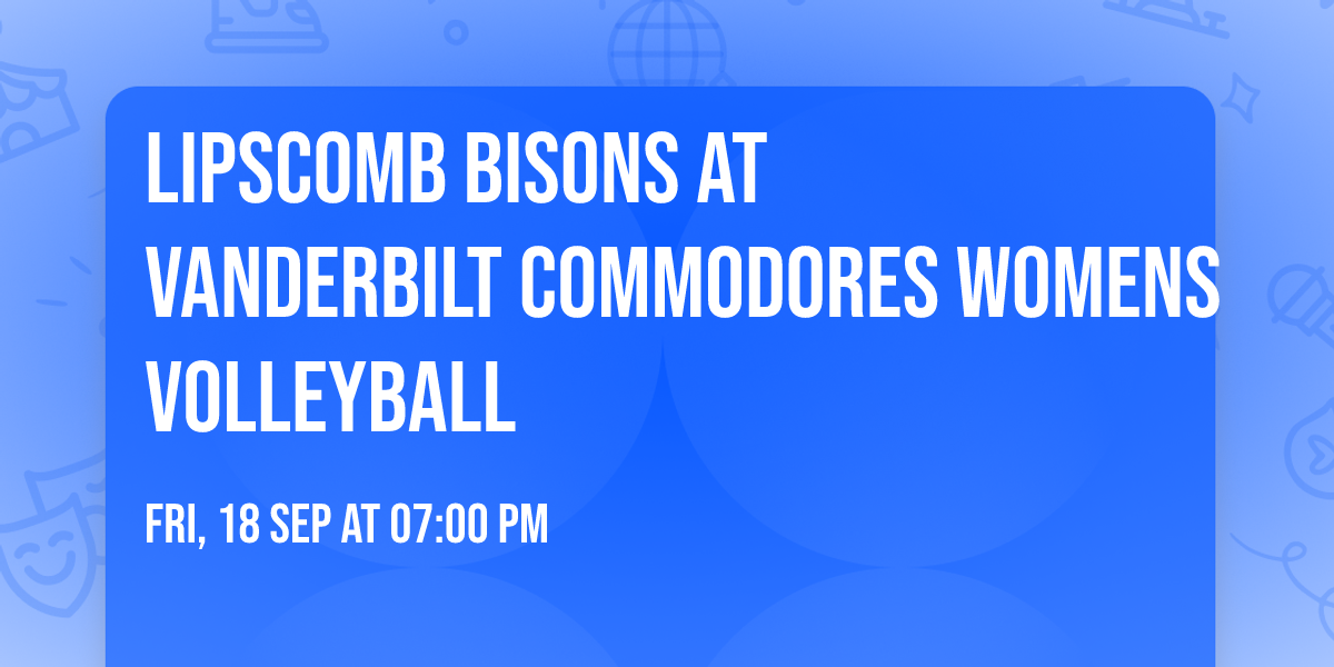Lipscomb Bisons at Vanderbilt Commodores Womens Volleyball