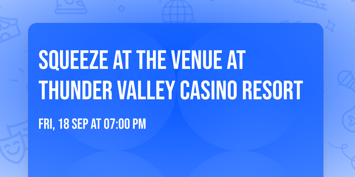 Squeeze at The Venue at Thunder Valley Casino Resort