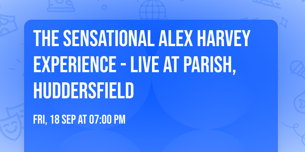 The Sensational Alex Harvey Experience - Live at Parish, Huddersfield 