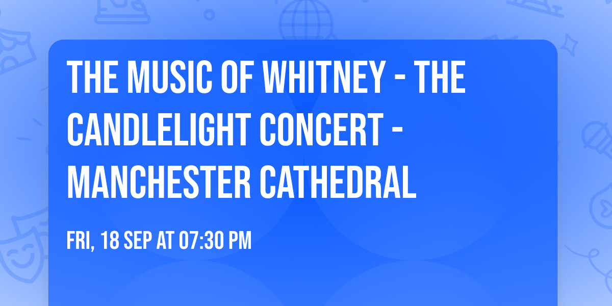 The Music of Whitney - The Candlelight Concert - Manchester Cathedral