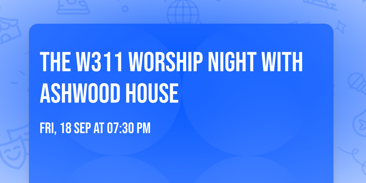 The W311 Worship Night with Ashwood House