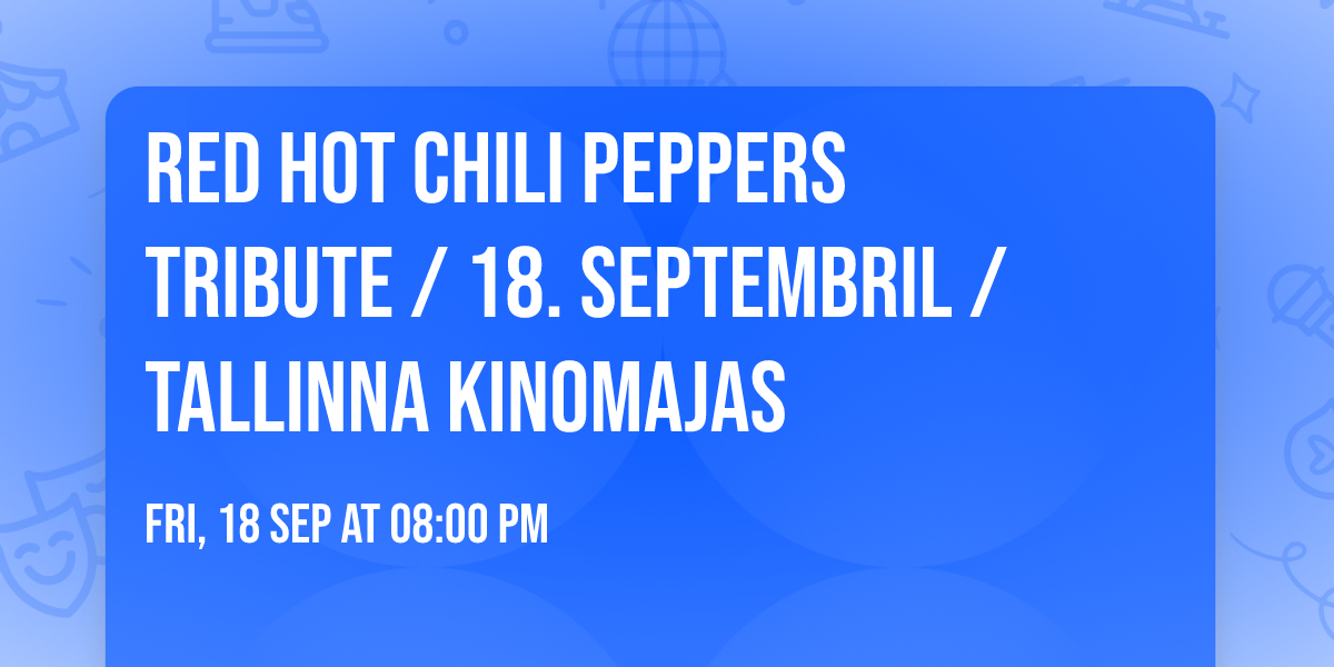 Red Hot Chili Peppers tribute \/ 18. septembril \/ Tallinna Kinomajas