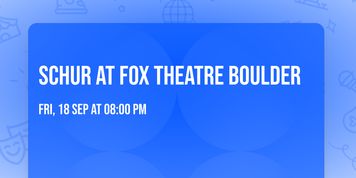 Schur at Fox Theatre Boulder