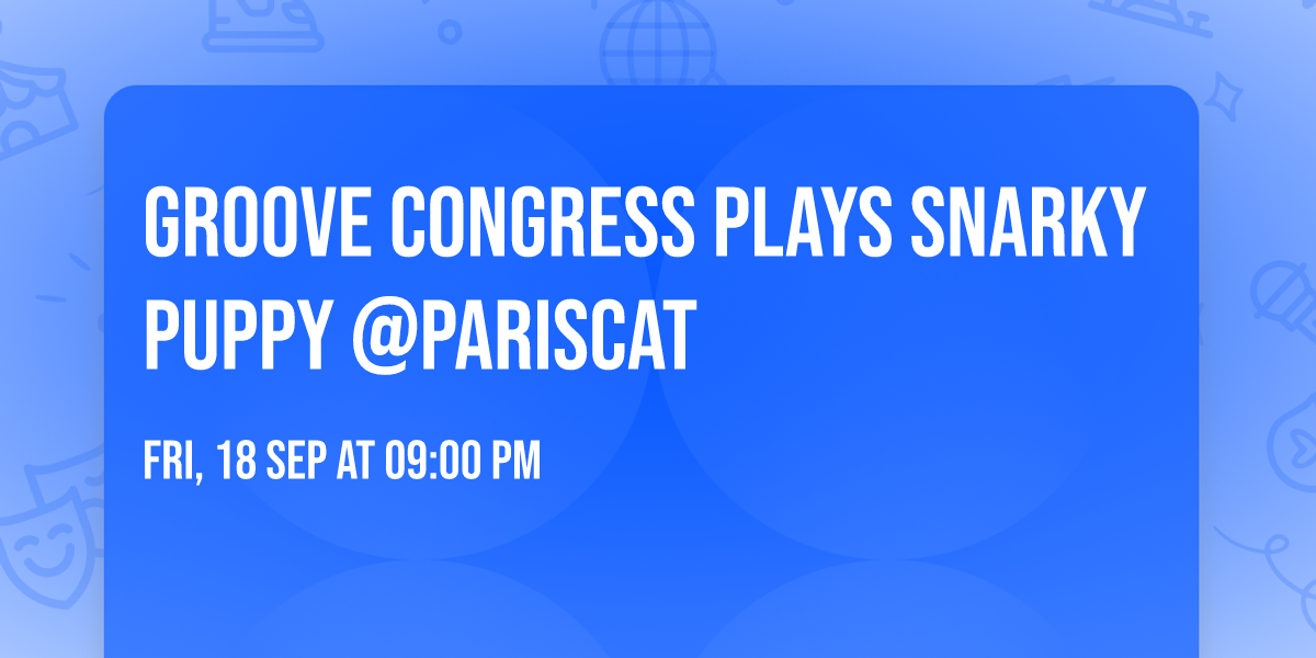 GrooVe Congress plays SNARKY PUPPY @ParisCat