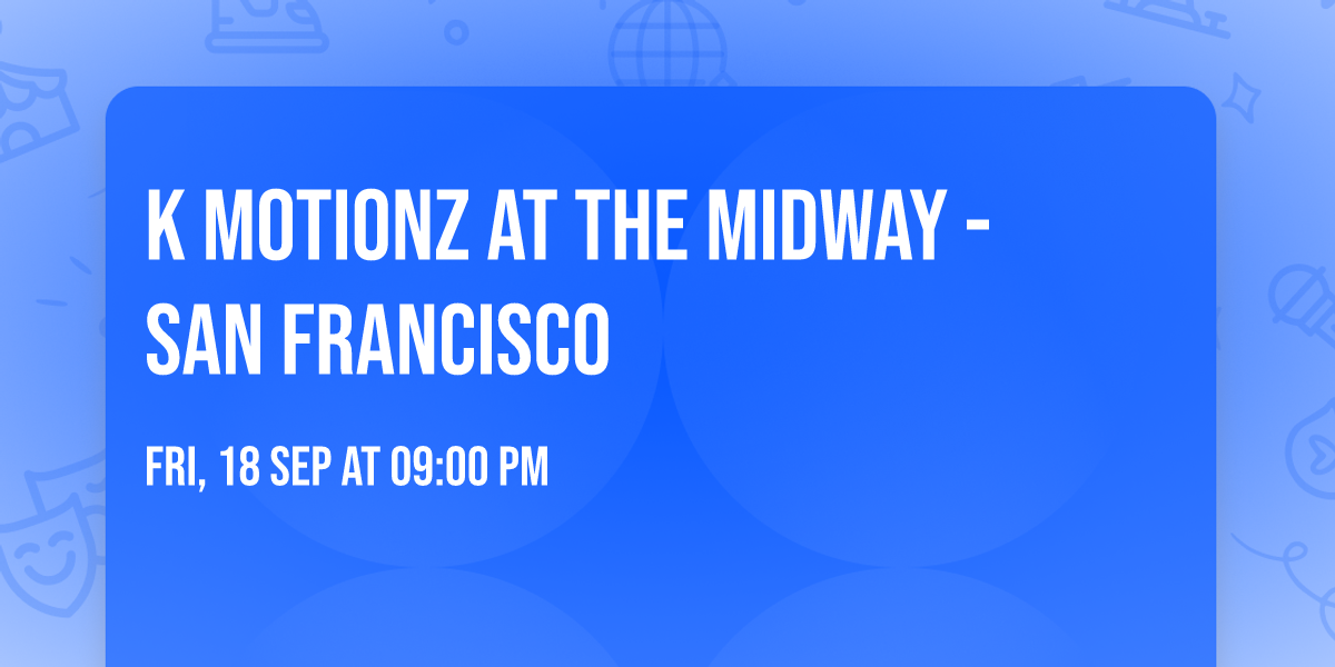 K Motionz at The Midway - San Francisco