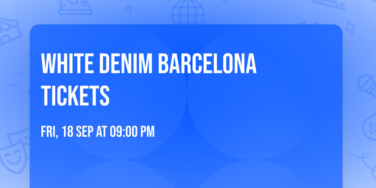 White Denim Barcelona Tickets
