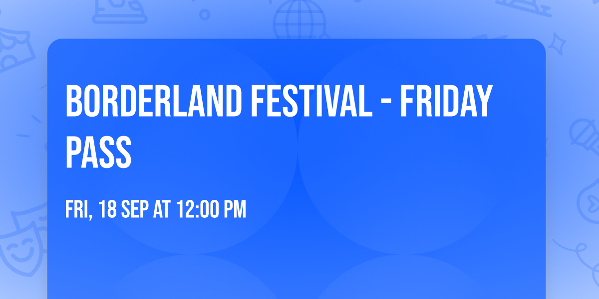 Borderland Festival - Friday Pass