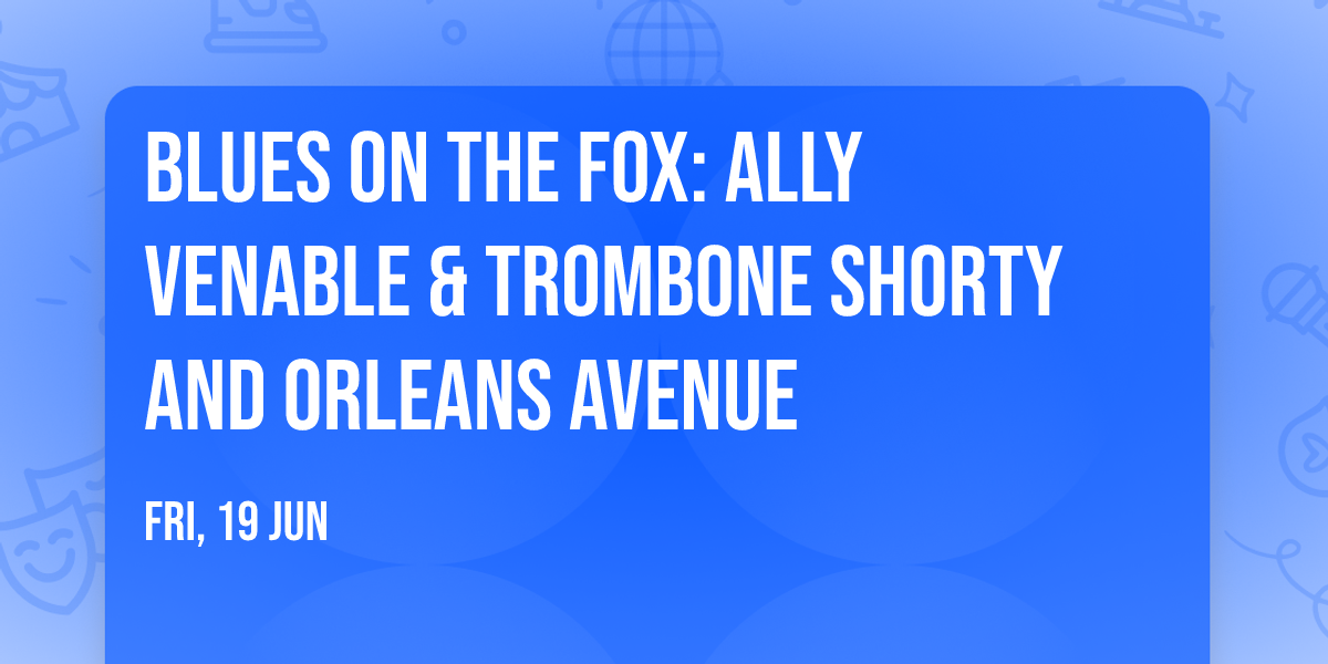 Blues On The Fox: Ally Venable & Trombone Shorty and Orleans Avenue