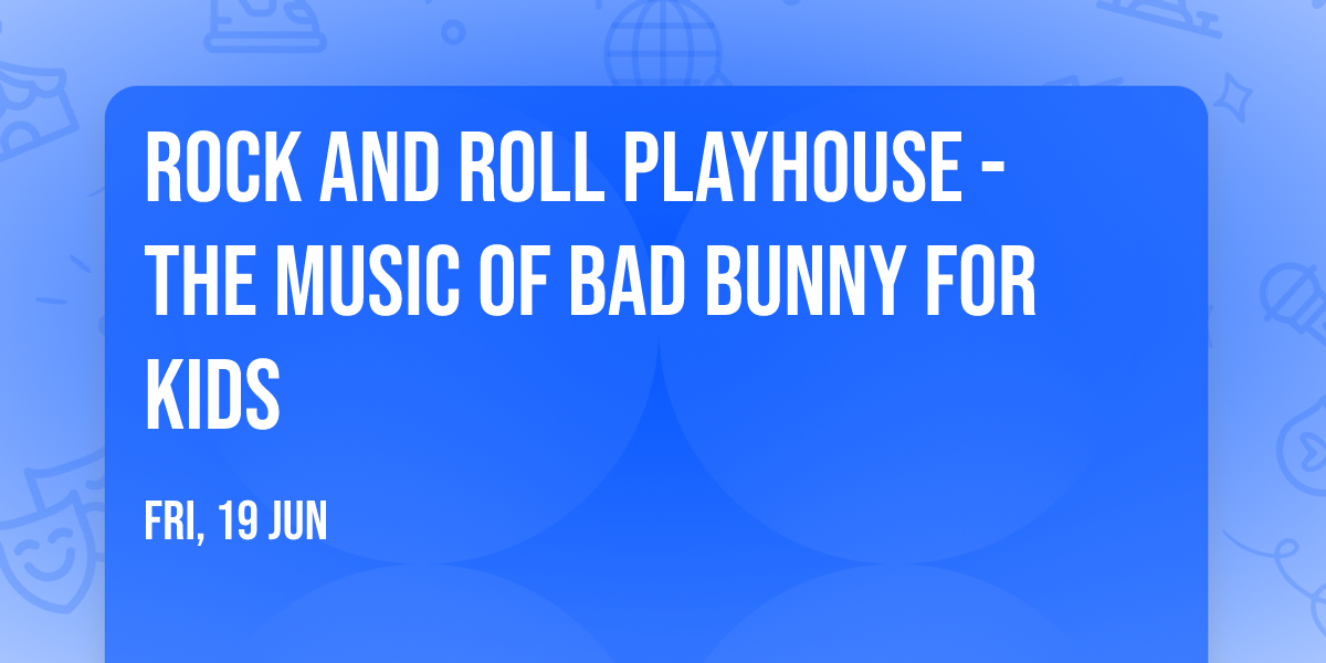Rock and Roll Playhouse - The Music of Bad Bunny For Kids