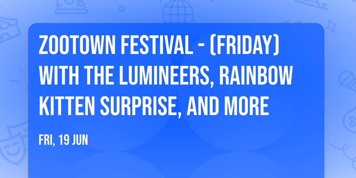 Zootown Festival - (Friday) with The Lumineers, Rainbow Kitten Surprise, and more
