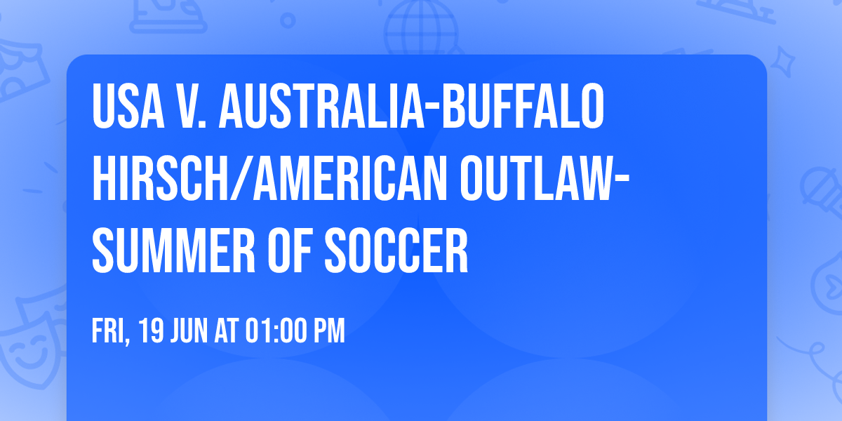 USA V. AUSTRALIA-Buffalo Hirsch\/American Outlaw- Summer of Soccer