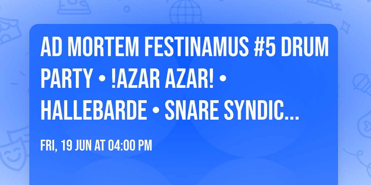 AD MORTEM FESTINAMUS #5 Drum Party \u2022 !AZAR AZAR! \u2022 Hallebarde \u2022 Snare Syndicate @Ferme de Quinc\u00e9