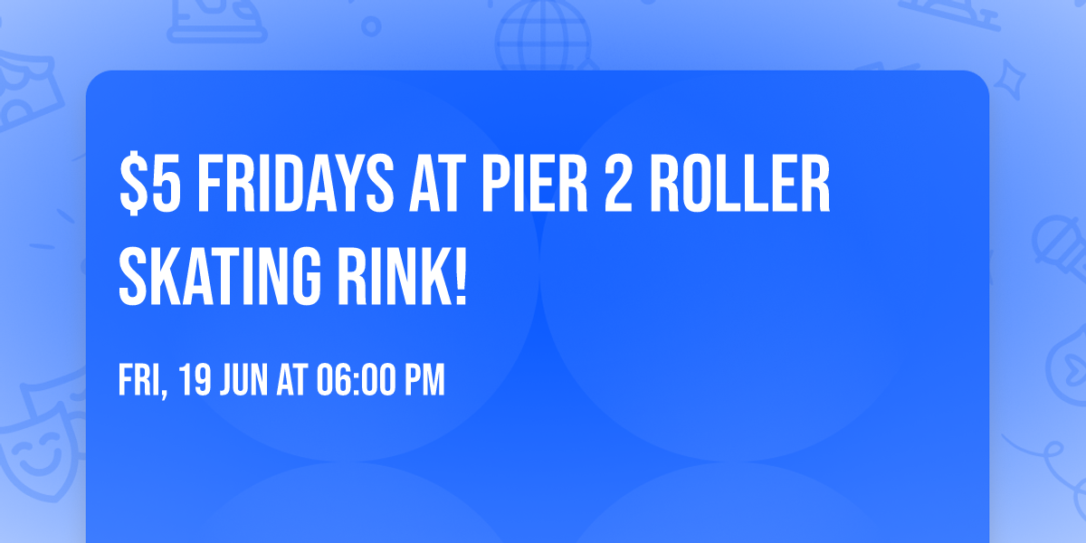\ud83d\udcb5\ud83d\udefc $5 FRIDAYS AT PIER 2 ROLLER SKATING RINK! \ud83d\udefc\ud83d\udcb5